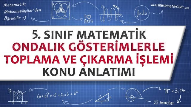 5. Sınıf Ondalık Gösterimlerle Toplama ve Çıkarma İşlemi Konu Anlatımı