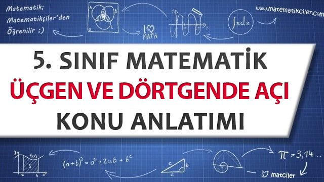 5. Sınıf Üçgen ve Dörtgenlerde Açılar Konu Anlatımı