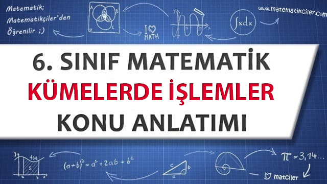 6. Sınıf Kümelerde İşlemler Konu Anlatımı