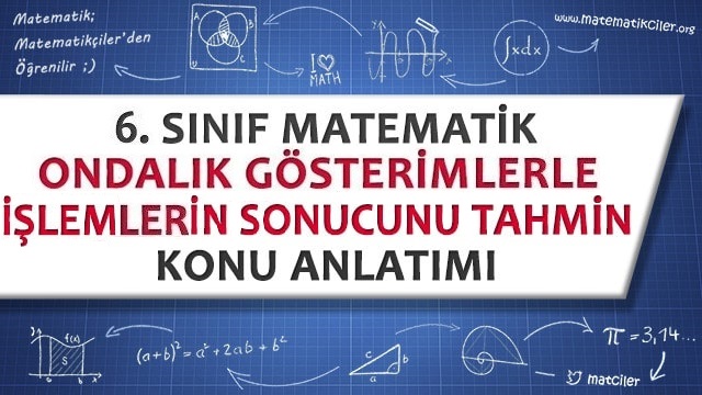 6. Sınıf Ondalık Gösterimlerle İşlemlerin Sonucunu Tahmin Etme Konu Anlatımı