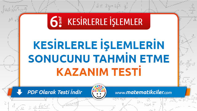 6. Sınıf Kesirlerle İşlemlerin Sonucunu Tahmin Etme Testi PDF İndir