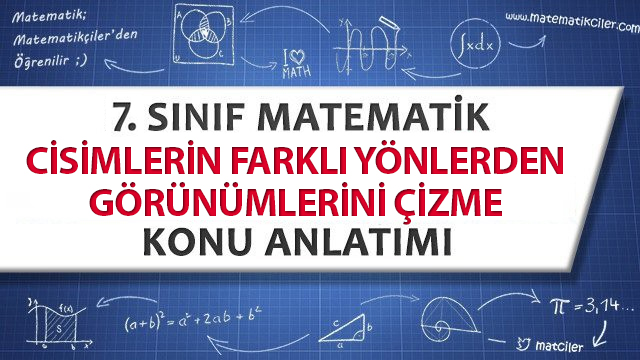 7. Sınıf Cisimlerin Farklı Yönlerden Görünümlerini Çizme Konu Anlatımı