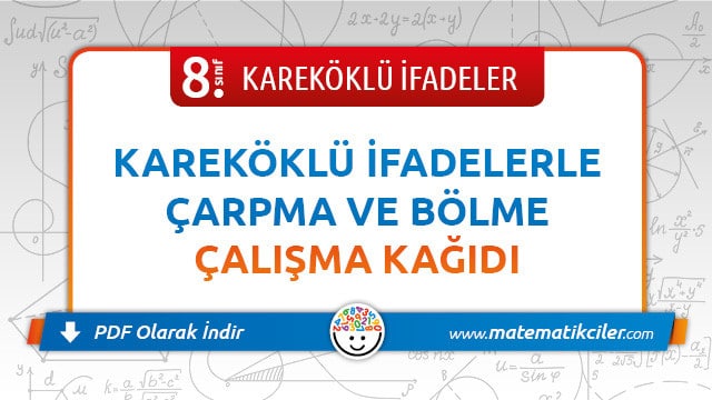 8. Sınıf Kareköklü İfadelerle Çarpma ve Bölme İşlemi Çalışma Kağıdı PDF İndir