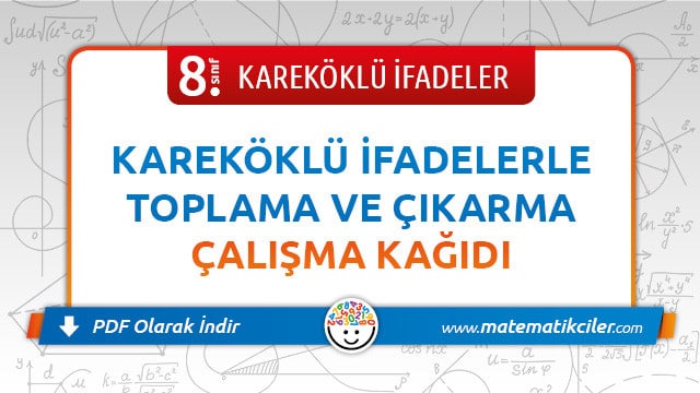8. Sınıf Kareköklü İfadelerle Toplama ve Çıkarma İşlemi Çalışma Kağıdı PDF İndir