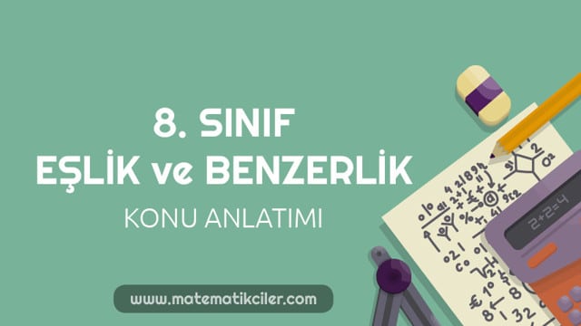 8. Sınıf Eşlik ve Benzerlik Konu Anlatımı