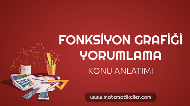 Fonksiyon Grafiklerini Yorumlama Konu Anlatımı