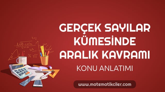 Gerçek Sayılarda Aralık Kavramı Konu Anlatımı