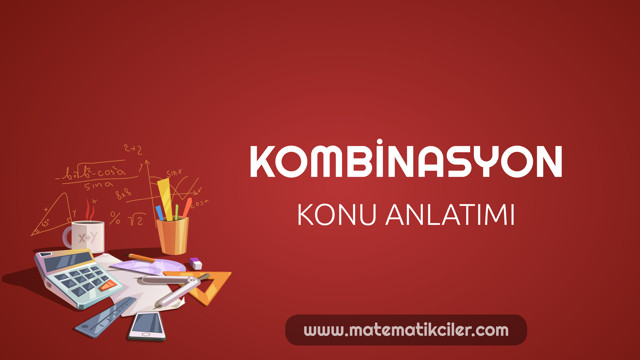 Kombinasyon Konu Anlatımı