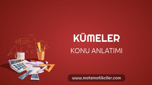 Kümeler Konu Anlatımı