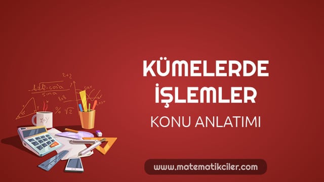 Kümelerde İşlemler Konu Anlatımı