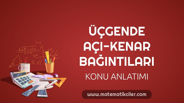 Üçgende Açı-Kenar Bağıntıları Konu Anlatımı